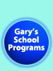 Gary's School Programs