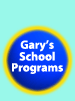 Gary's School Programs